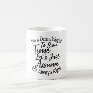 I'm a Dermatologist To Save Time Coffee Mug