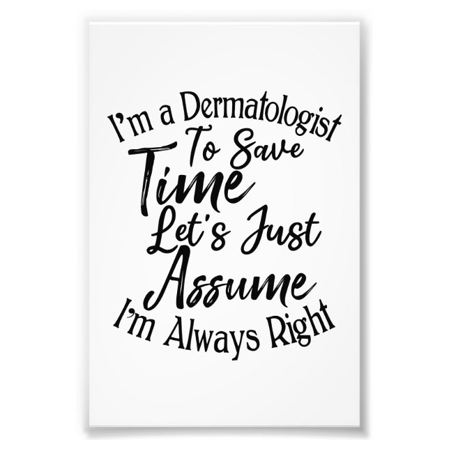 I'm a Dermatologist To Save Time Photo Print (Front)