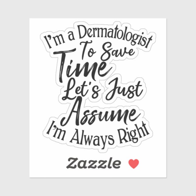 I'm a Dermatologist To Save Time Sticker (Sheet)