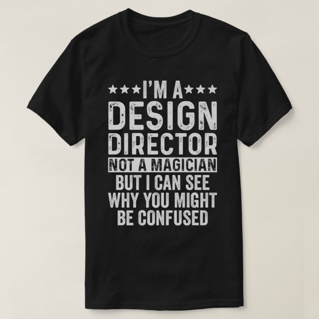 I'm A Design Director Not A Magician Funny Job mag T-Shirt (Design Front)