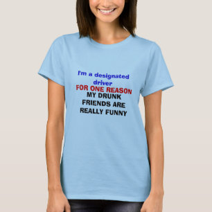 I'm a designated driver FOR ONE REASON T-Shirt