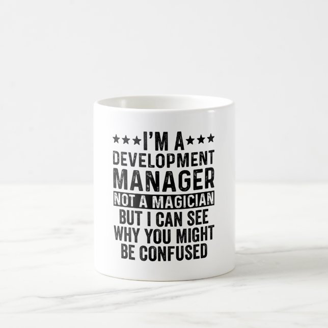 I'm A Development Manager Not A Magician Funny Coffee Mug (Center)