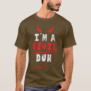 I'm A Devil Duh Funny Halloween Costume Men Women  T-Shirt