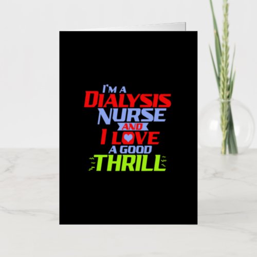 Im a Dialysis Nurse and I Love a Thrill a Funny D Foil Greeting Card