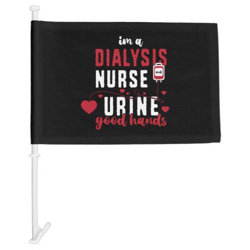 Im A Dialysis Nurse And Urine Good Hands Car Flag