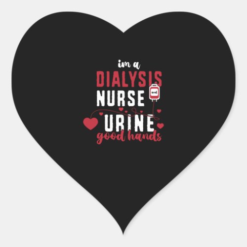 Im A Dialysis Nurse And Urine Good Hands Heart Sticker