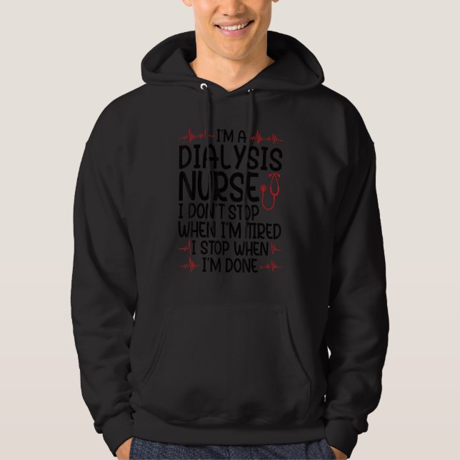 I'm a dialysis nurse I don't stop nurses dialysis  Hoodie (Front)