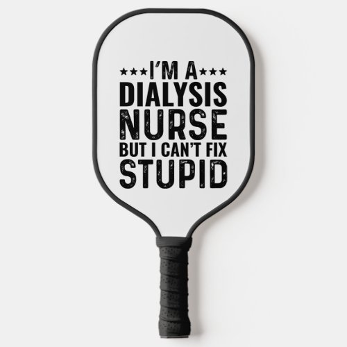 Im A Dialysis Nurse   Pickleball Paddle