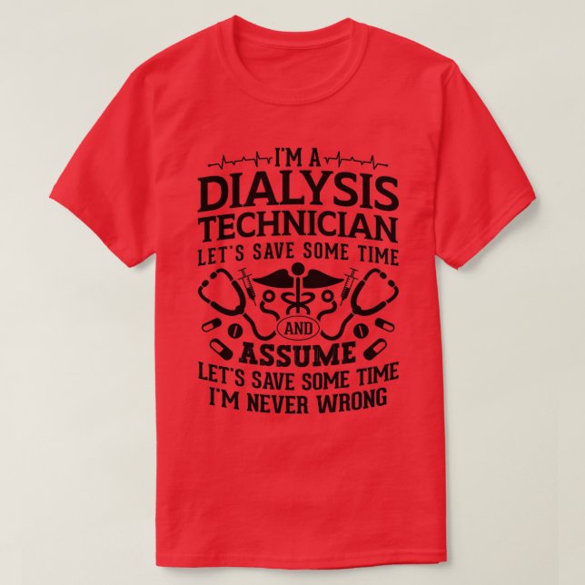 Im A Dialysis Technician Nephrology Tech Dialysis T-Shirt (Design Front)