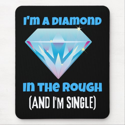 Im a diamond and the rough and single   mouse pad