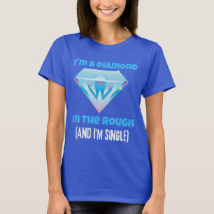 I'm a diamond and the rough and single T-Shirt