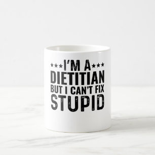 I'M A Dietitian But I Can't Fix Stupid Coffee Mug
