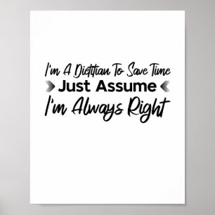 I'm A Dietitian To Save Time Just Assume Poster