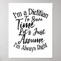 I'm A Dietitian To Save Time Just Assume Poster