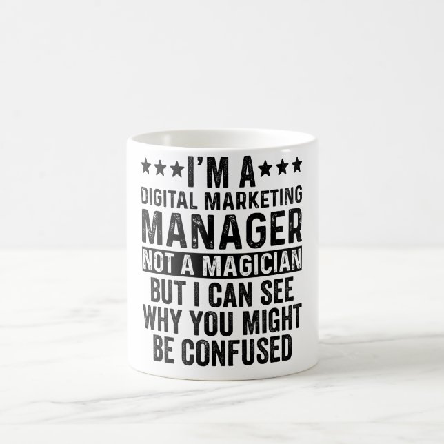 I'm A Digital Marketing Manager Not Magician Funny Coffee Mug (Center)