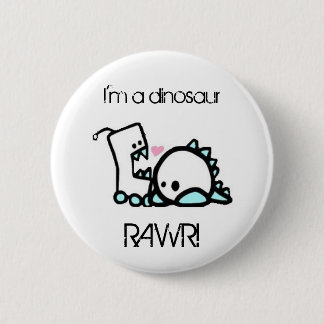 I'm a dinosaur RAWR! Pinback Button