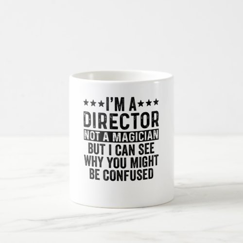 Im A Director Not A Magician Funny Coffee Mug