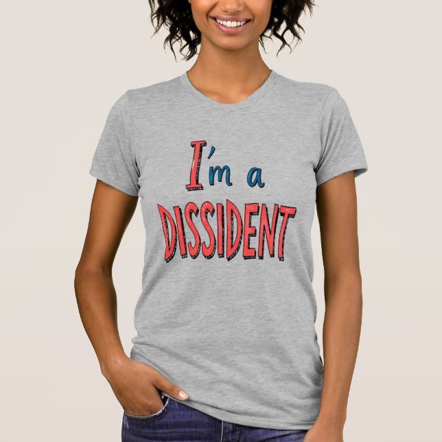 I'm a Dissident T-Shirt (Front)