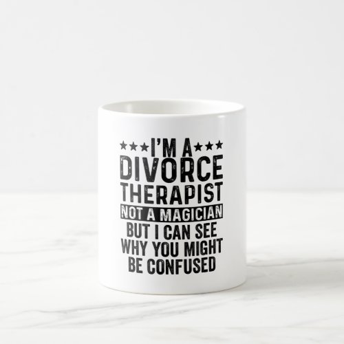 Im A Divorce Therapist Not A Magician Funny Coffee Mug
