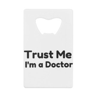 Im a Doctor Credit Card Bottle Opener