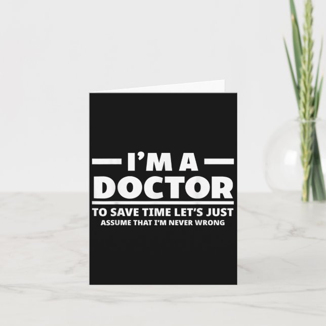 Im A Doctor Never Wrong Funny Docor Medical Studen Card (Front)