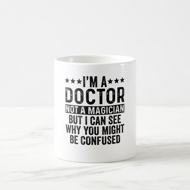 I'm A Doctor Not A Magician Funny Coffee Mug (Center)