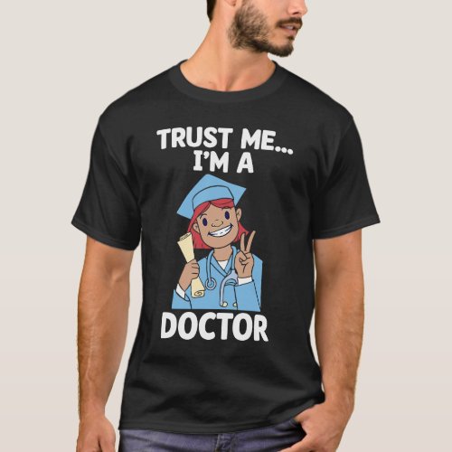 Im A Doctor Surgeon Medical Medicine Hospital Phy T_Shirt