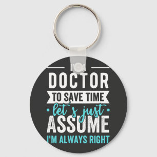 I'm A Doctor To Save Time Let's Just Assume I'm Ne Keychain