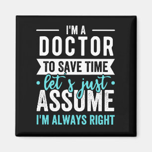 I'm A Doctor To Save Time Let's Just Assume I'm Ne Magnet