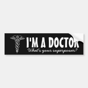 I'm a doctor what's you superpower bumper sticker