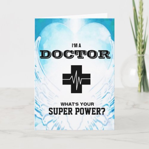 Im a Doctor Whats Your Super Power Card