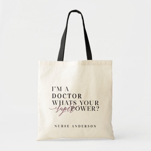 Im a Doctor whats your super power Tote Bag