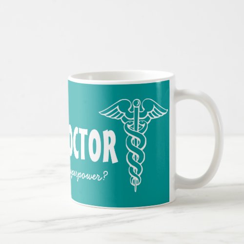 Im a doctor whats your superpower big coffee mug