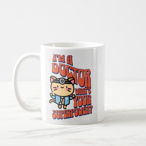 Im a doctor whats your superpower coffee mug