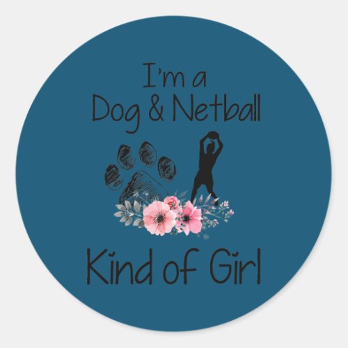 Im A Dog And Netball Kind Of Girl Funny Netball Classic Round Sticker