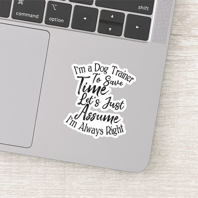 I'm a Dog Trainer To Save Time Let's Just Assume Sticker (Detail)