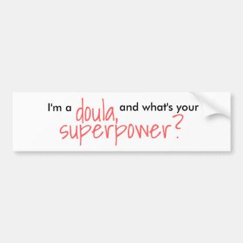 I'm A Doula  And What's Your Superpower? Bumper Sticker by Silsbee_Designs at Zazzle