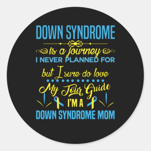 Im a Down Syndrome Mom Down Syndrome is a Journey Classic Round Sticker