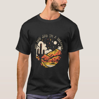 I'M A Dreamers Country Music Roads In Deserts Cowb T-Shirt