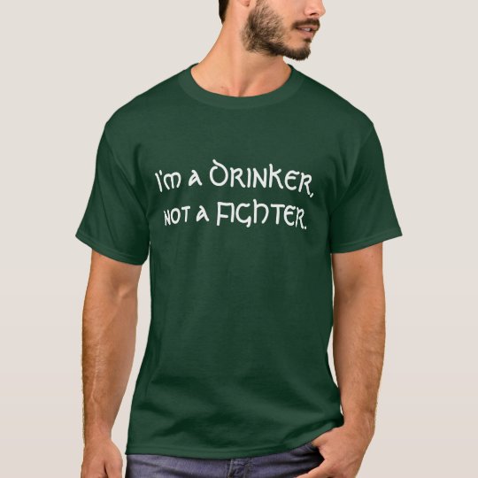 i am a drinker not a fighter t shirt