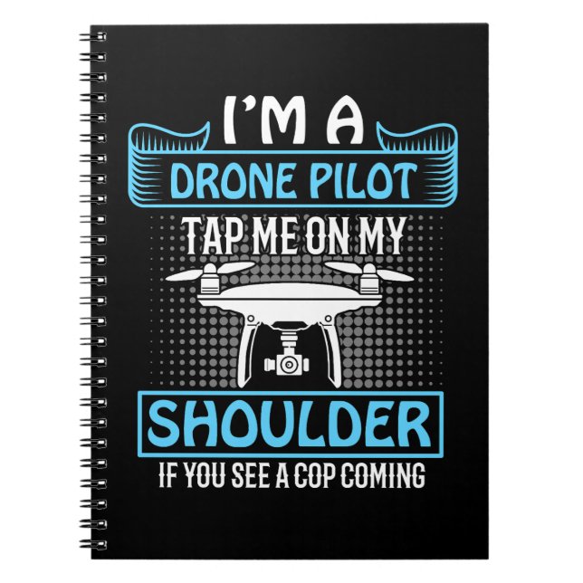I'm A Drone Pilot, Tap on Shoulder if Cop Coming  Notebook (Front)
