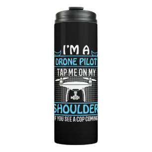 I'm A Drone Pilot, Tap on Shoulder if Cop Coming Thermal Tumbler