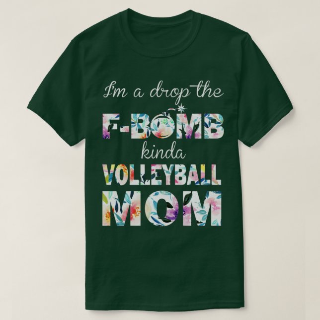 Im A Drop The FBomb Kinda Volleyball Mom T-Shirt (Design Front)