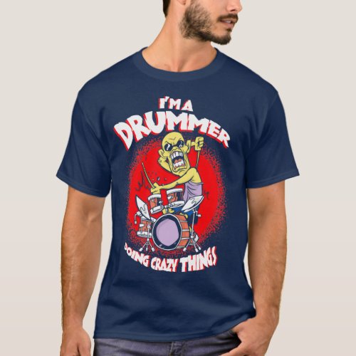 Im A Drummer Doing Crazy Things Drums Gift  T_Shirt