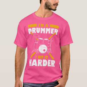 Im A Drummer I Hit It Harder Funny Drummer Drum Se T-Shirt