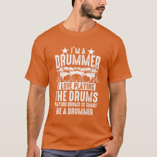 Im A Drummer I Love Playinghe Drums Drummer D T-Shirt