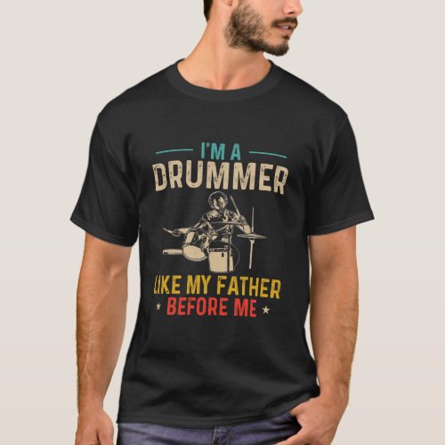 Im A Drummer Like My Dad Happy Fathers Day Drum T_Shirt