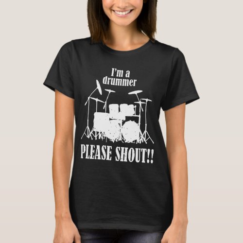 Im A Drummer Please Shout band music drums drummin T_Shirt
