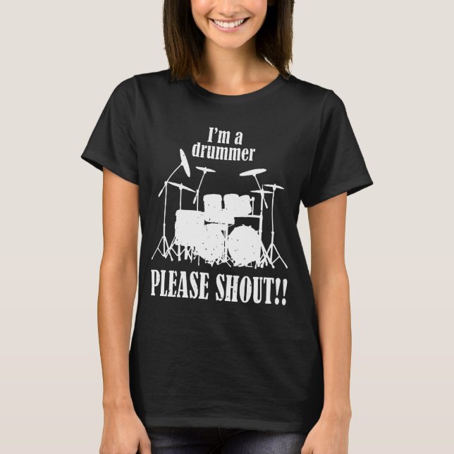 Im A Drummer Please Shout band music drums drummin T-Shirt (Front)