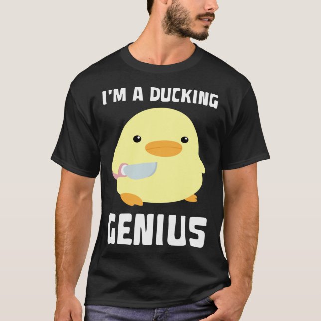I'm A Ducking Genius   Duck With Knife Meme T-Shirt (Front)
